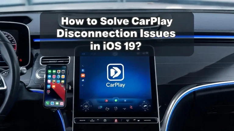 How to Fix CarPlay Disconnection Issues in iOS 19?