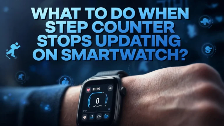 What to Do When Step Counter Stops Updating on Smartwatch?