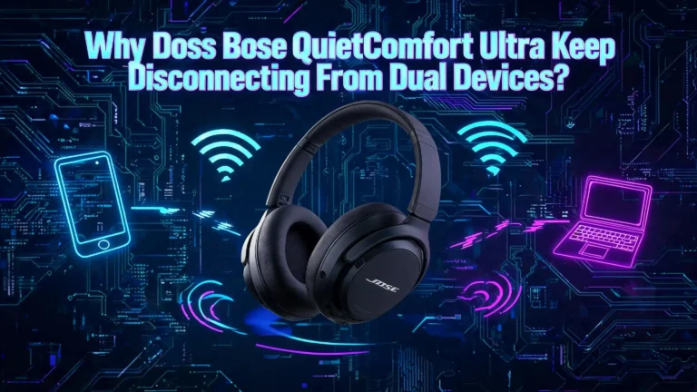 Why Does Bose QuietComfort Ultra Keep Disconnecting From Dual Devices?