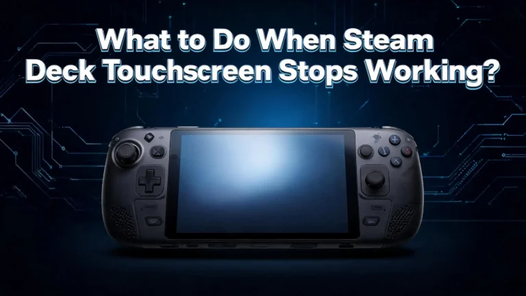 What to Do When Steam Deck Touchscreen Stops Working?