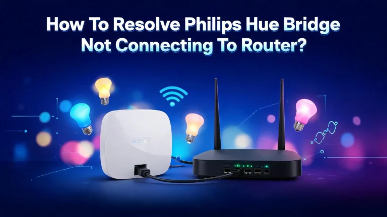 How To Resolve Philips Hue Bridge Not Connecting To Router?