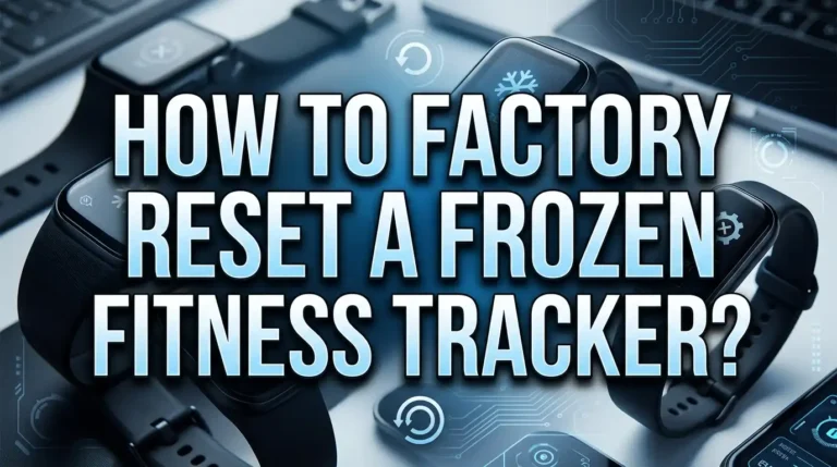 How to Factory Reset a Frozen Fitness Tracker?