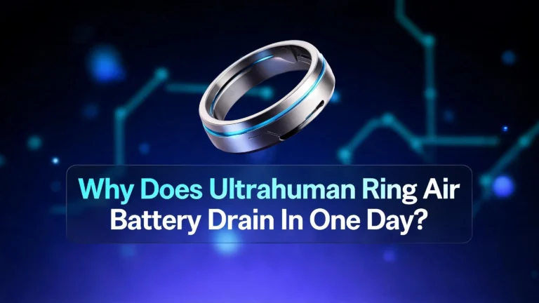 Why Does Ultrahuman Ring Air Battery Drain In One Day?