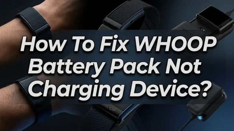 How To Fix WHOOP Battery Pack Not Charging Device?